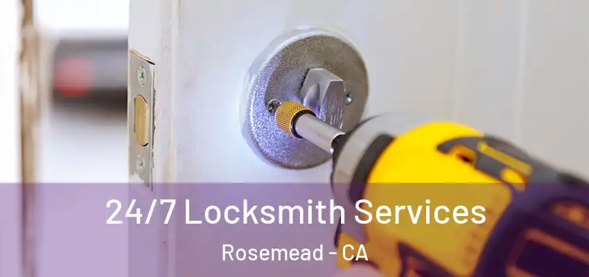  24/7 Locksmith Services Rosemead - CA
