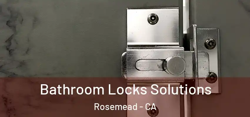  Bathroom Locks Solutions Rosemead - CA