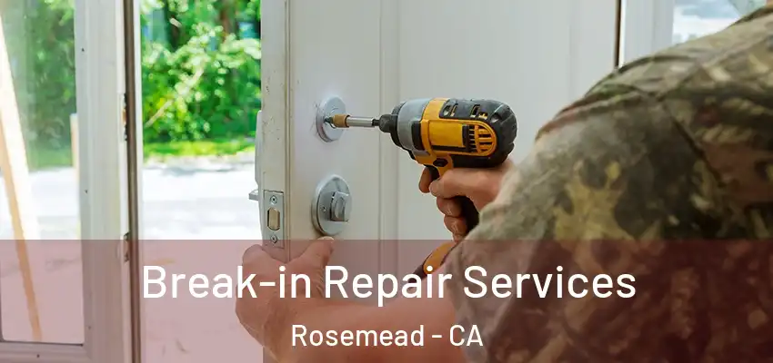 Break-in Repair Services Rosemead - CA