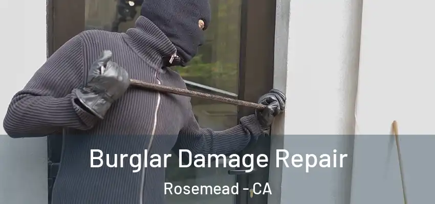 Burglar Damage Repair Rosemead - CA