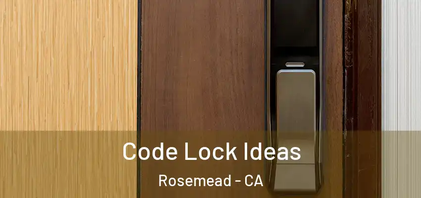  Code Lock Ideas Rosemead - CA