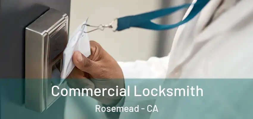  Commercial Locksmith Rosemead - CA