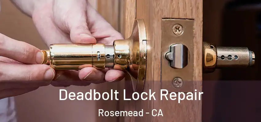  Deadbolt Lock Repair Rosemead - CA