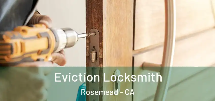  Eviction Locksmith Rosemead - CA