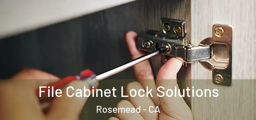  File Cabinet Lock Solutions Rosemead - CA