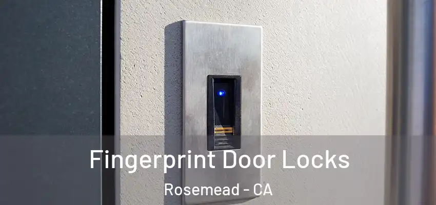 Fingerprint Door Locks Rosemead - CA