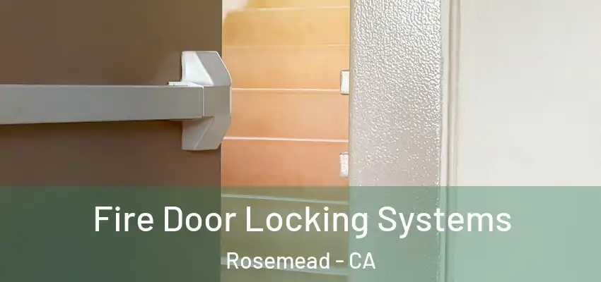 Fire Door Locking Systems Rosemead - CA