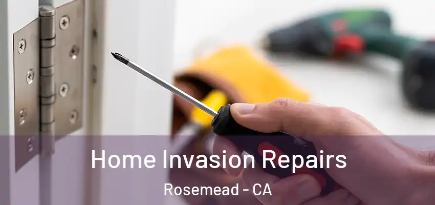 Home Invasion Repairs Rosemead - CA