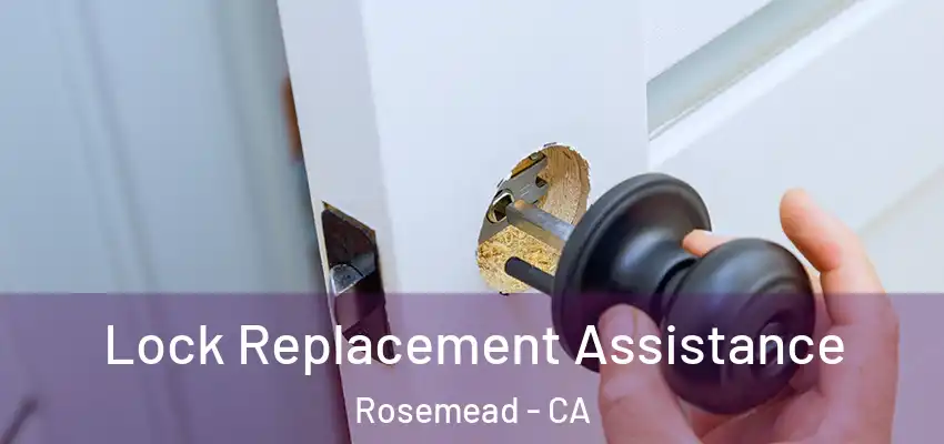  Lock Replacement Assistance Rosemead - CA