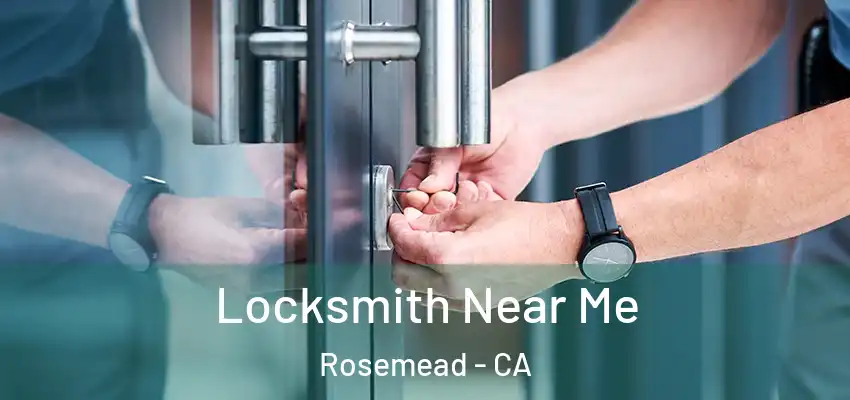  Locksmith Near Me Rosemead - CA