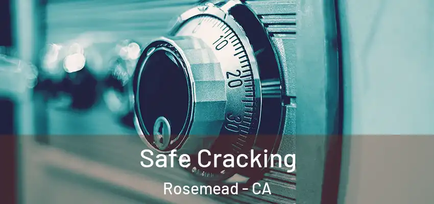  Safe Cracking Rosemead - CA