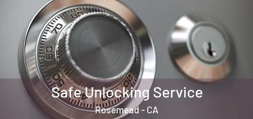  Safe Unlocking Service Rosemead - CA