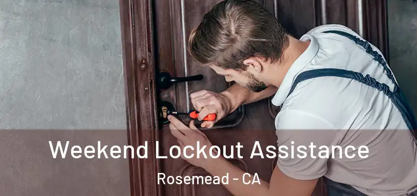 Weekend Lockout Assistance Rosemead - CA